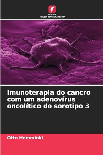 Imunoterapia do cancro com um adenovírus oncolítico do sorotipo 3 von Edições Nosso Conhecimento