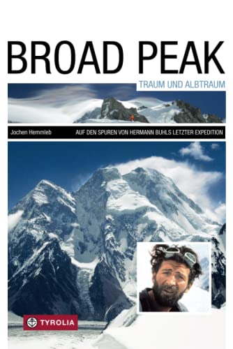 Broad Peak – Traum und Albtraum: Auf den Spuren von Hermann Buhls letzter Expedition