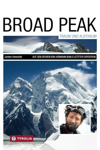 Broad Peak – Traum und Albtraum: Auf den Spuren von Hermann Buhls letzter Expedition