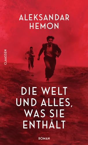 Die Welt und alles, was sie enthält: Roman | »Ein atemberaubender Roman von ebenso großer Schönheit wie Brutalität.« Douglas Stuart von Claassen