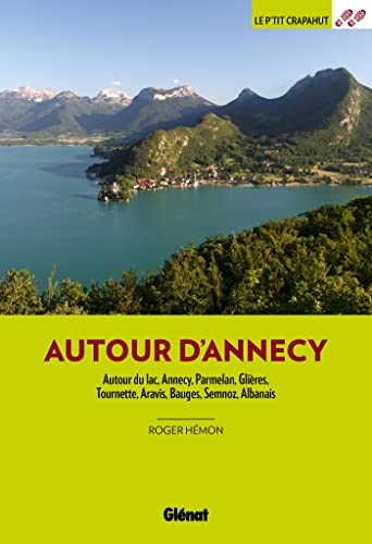 Autour d'Annecy (3e ed): Autour du lac, Annecy, Parmelan, Glières, Tournette, Aravis, Bauges, Semnoz, Albanais