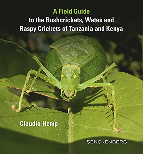 A Field Guide to the Bushcrickets, Wetas and Raspy Crickets of Tanzania and Kenya (Senckenberg-Buch)