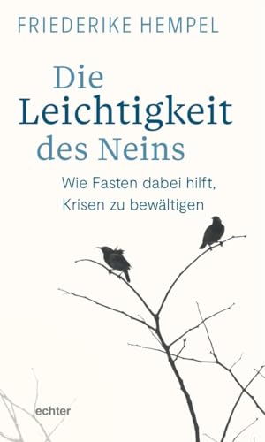 Die Leichtigkeit des Neins: Wie Fasten dabei hilft, Krisen zu bewältigen von Echter