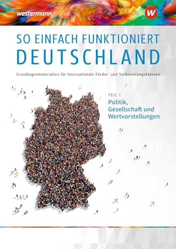 So einfach funktioniert Deutschland: Teil 1: Politik, Gesellschaft und Wertvorstellungen Schülerband (So einfach funktioniert Deutschland: ... Förder- und Vorbereitungsklassen)