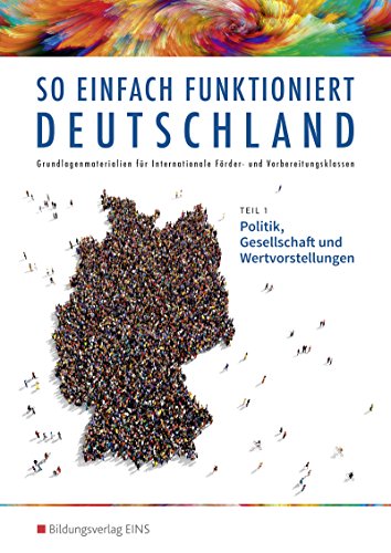 So einfach funktioniert Deutschland: Grundlagenmaterialien für Internationale Förder- und Vorbereitungsklassen / Teil 1: Politik, Gesellschaft und Wertvorstellungen: Schülerband