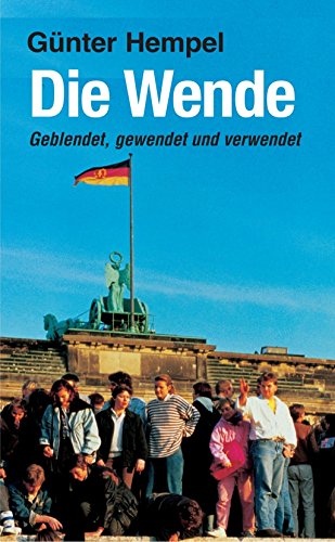 Die Wende: Geblendet, gewendet und verwendet