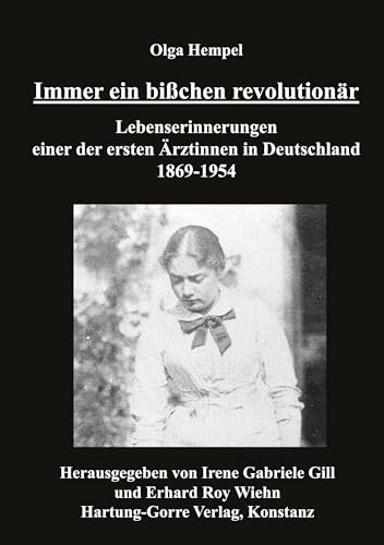 Immer ein bisschen revolutionär: Lebenserinnerungen einer der ersten Ärztinnen in Deutschland 1869-1954