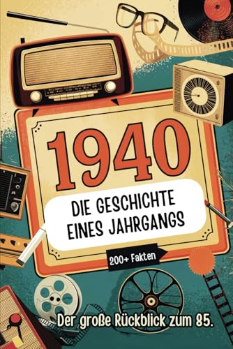 1940 – Die Geschichte eines Jahrgangs: Das perfekte Geschenk mit spannenden Fakten und historischen Ereignissen von 1940 bis in die 90er Jahre von Independently published