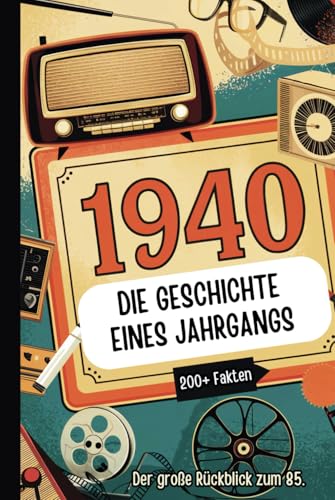 1940 – Die Geschichte eines Jahrgangs: Das perfekte Geschenk mit spannenden Fakten und historischen Ereignissen von 1940 bis in die 90er Jahre von Independently published