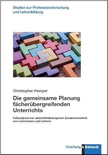 Die gemeinsame Planung fächerübergreifenden Unterrichts: Fallanalysen zur unterrichtsbezogenen Zusammenarbeit von Lehrerinnen und Lehrern (klinkhardt ... zur Professionsforschung und Lehrerbildung)