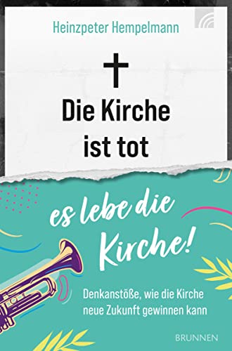 Die Kirche ist tot - es lebe die Kirche: Denkanstöße, wie die Kirche neue Zukunft gewinnen kann (Felicitas Brandt, Faith.Hope.Love) von Brunnen Verlag GmbH