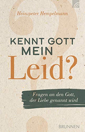 Kennt Gott mein Leid?: Fragen an den Gott, der Liebe genannt wird