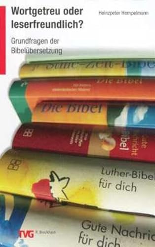 Wortgetreu oder leserfreundlich?: Grundfragen der Bibelübersetzung (TVG) von SCM R.Brockhaus