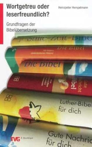 Wortgetreu oder leserfreundlich?: Grundfragen der Bibelübersetzung (TVG)