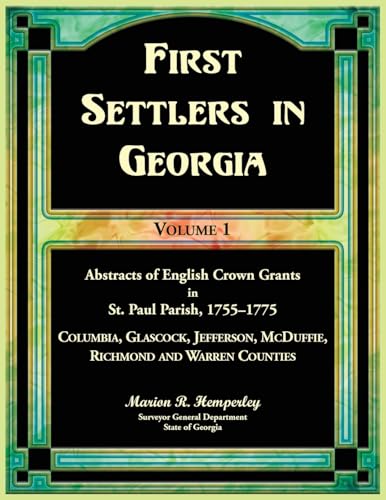 First Settlers in Georgia Volume 1, Abstracts of English Crown Grants in St. Paul Parish,1755-1775. Columbia, Glascock, Jefferson, McDuffie, Richmond and Warren Counties von Heritage Books Inc.