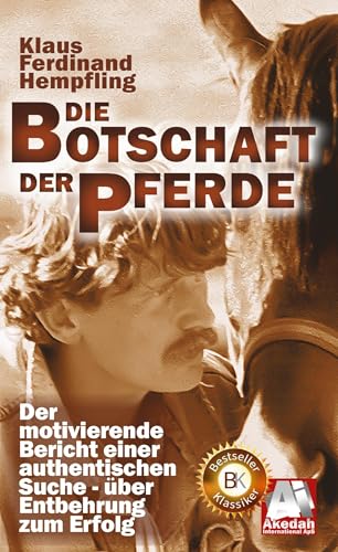 Die Botschaft der Pferde: Der motivierende Bericht einer authentischen Suche - über Entbehrung zum Erfolg von BoD – Books on Demand
