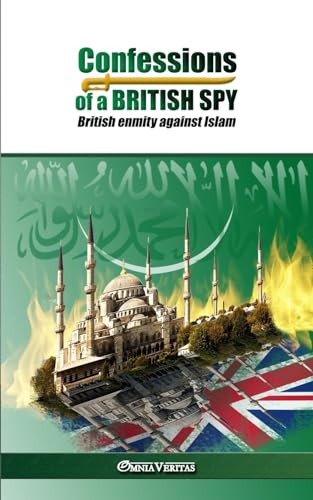 Confessions of a British Spy: British Enmity Against Islam
