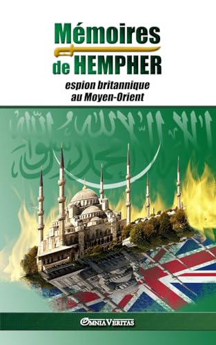 Mémoires de Hempher, espion britannique au Moyen-Orient: et l'hostilité contre l'Islam Mémoires de Hempher, espion britannique au Moyen-Orient: et l'hostilité contre l'Islam