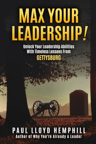 Max Your Leadership!: Unlock Your Leadership Abilities With Timeless Lessons From Gettysburg von One White's Pond Press