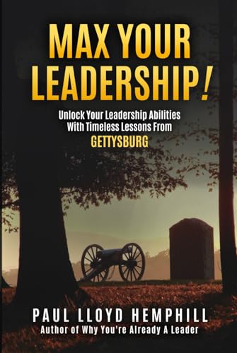 Max Your Leadership!: Unlock Your Leadership Abilities With Timeless Lessons From Gettysburg von Independently published