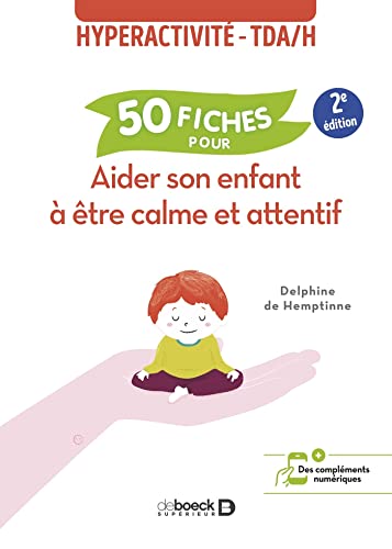 50 fiches pour aider son enfant à être calme et attentif: Hyperactivité - TDAH von DE BOECK SUP