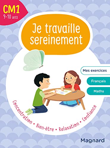 Je Travaille Sereinement CM1: Un temps pour bien se concentrer et des exercices pour s’entraîner