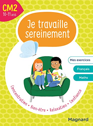 Je travaille sereinement CM2 10-11 ans: Un temps pour bien se concentrer et des exercices pour s’entraîner Je travaille sereinement CM2 10-11 ans: Un temps pour bien se concentrer et des exercices pour s’entraîner