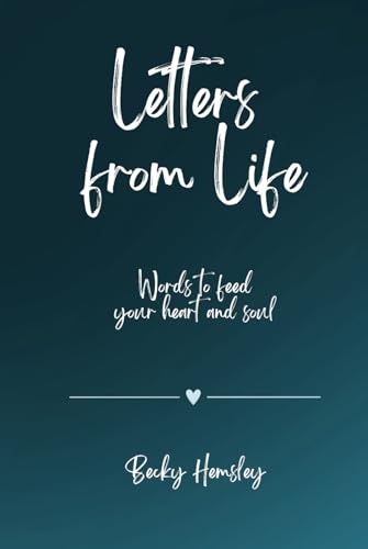 Letters from Life: Words to feed your heart and soul von Wildmark Publishing