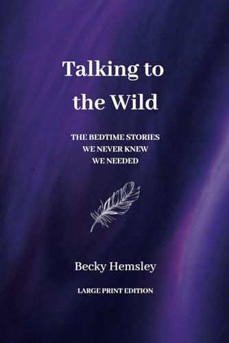 Talking to the Wild - Large Print Edition: The bedtime stories we never knew we needed von Wildmark Publishing