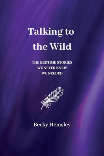 Talking to the Wild: The bedtime stories we never knew we needed
