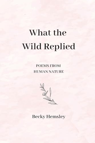 What the Wild Replied: Poems from Human Nature von Wildmark Publishing