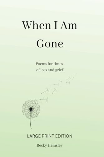 When I Am Gone (Large Print Edition): Poems for times of loss and grief von Wildmark Publishing