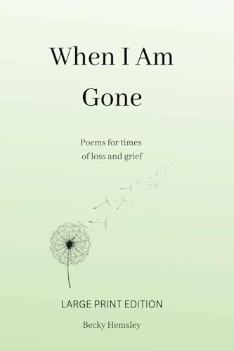 When I Am Gone (Large Print Edition): Poems for times of loss and grief