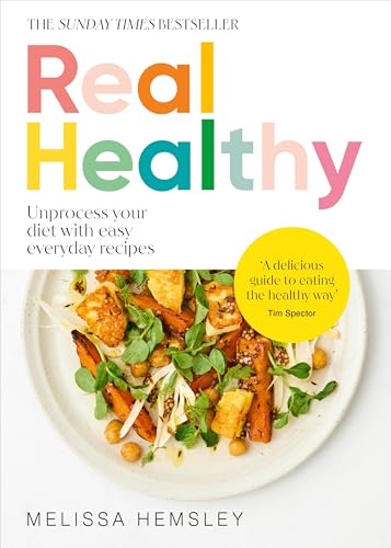 Real Healthy: Unprocess your diet with easy, everyday recipes: The Sunday Times bestseller von Random House UK Ltd