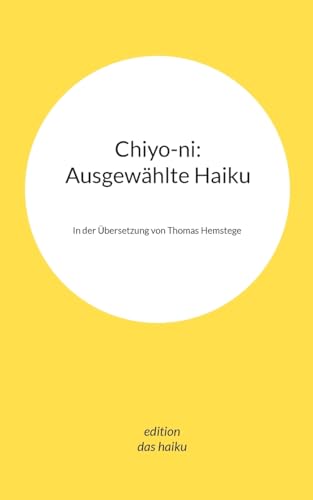 Chiyo-ni: Ausgewählte Haiku: In der Übersetzung von Thomas Hemstege von BoD – Books on Demand