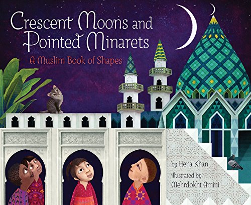 Crescent Moons and Pointed Minarets: A Muslim Book of Shapes: 1 (A Muslim Book of Concepts)