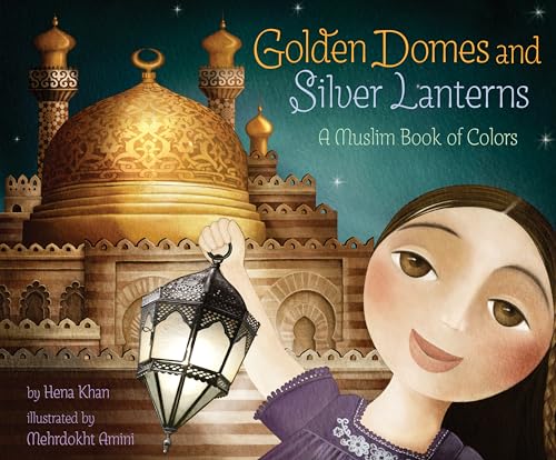 Golden Domes and Silver Lanterns: A Muslim Book of Colors: 1 (A Muslim Book of Concepts)