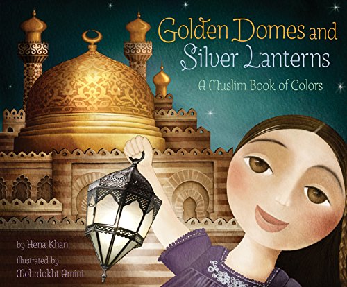 Golden Domes and Silver Lanterns: A Muslim Book of Colors: 1 (A Muslim Book of Concepts)