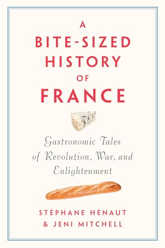 Bite-Sized History of France: Gastronomic Tales of Revolution, War, and Enlightenment