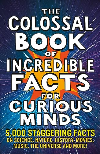 The Colossal Book of Incredible Facts for Curious Minds: 5,000 staggering facts on science, nature, history, movies, music, the universe and more! von Cassell