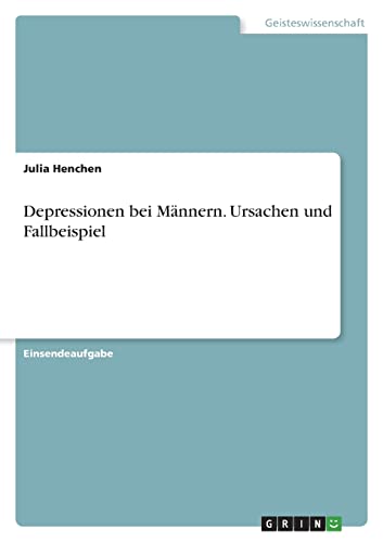 Depressionen bei Männern. Ursachen und Fallbeispiel Depressionen bei Männern. Ursachen und Fallbeispiel
