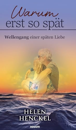 Warum erst so spät: Wellengang einer späten Liebe von novum Verlag