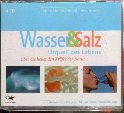 Wasser & Salz. Urquell des Lebens. 4 CDs: Über die heilenden Kräfte der Natur