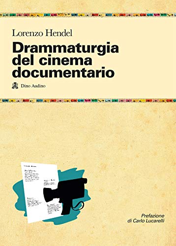 Drammaturgia del cinema documentario. Strutture narrative ed esperienze produttive per raccontare la realtà (Manuali)