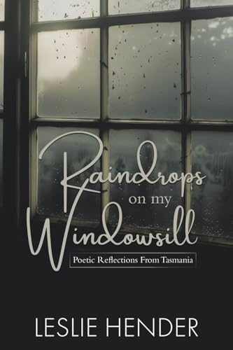 Raindrops on My Windowsill: Poetic Reflections From Tasmania von Tellwell Talent