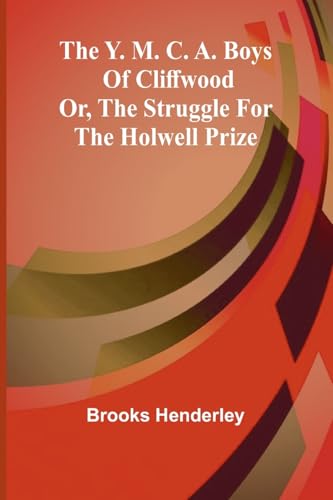 The Y. M. C. A. boys of Cliffwood; or, The struggle for the Holwell Prize von Alpha Edition