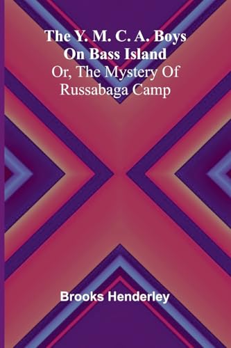 The Y. M. C. A. boys on Bass Island: or, The mystery of Russabaga camp von Alpha Edition