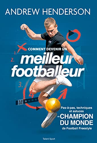 Comment devenir un meilleur footballeur: Pas-à-pas, techniques et astuces du champion du monde de football freestyle