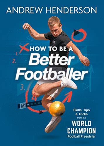 How to Be a Better Footballer: Skills, Tips and Tricks from the World Champion Football Freestyler von O Mara Books Ltd.