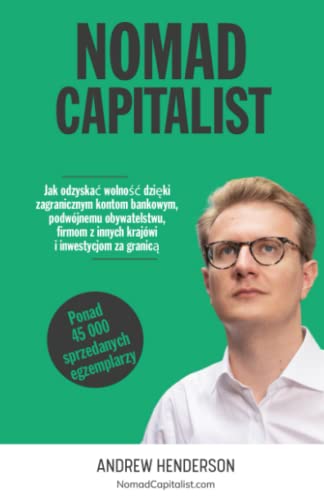 Nomad Capitalist: Jak odzyskać wolność dzięki spółkom offshore, podwójnemu obywatelstwu, zagranicznym bankom i inwestycjom